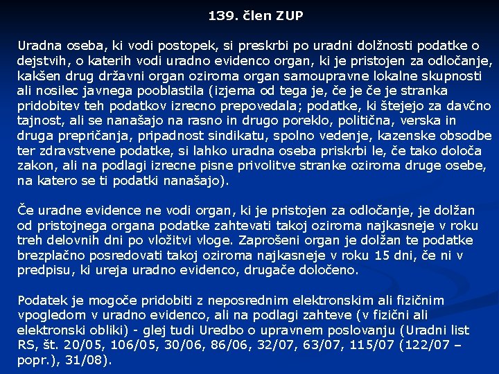 139. člen ZUP Uradna oseba, ki vodi postopek, si preskrbi po uradni dolžnosti podatke