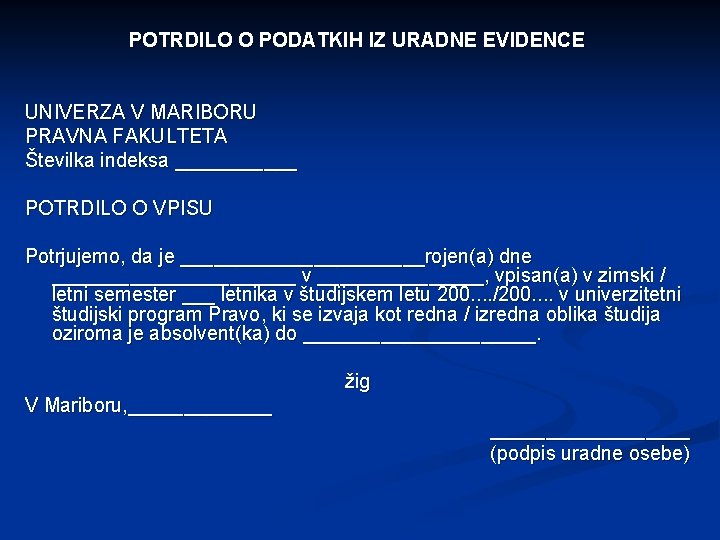 POTRDILO O PODATKIH IZ URADNE EVIDENCE UNIVERZA V MARIBORU PRAVNA FAKULTETA Številka indeksa ______