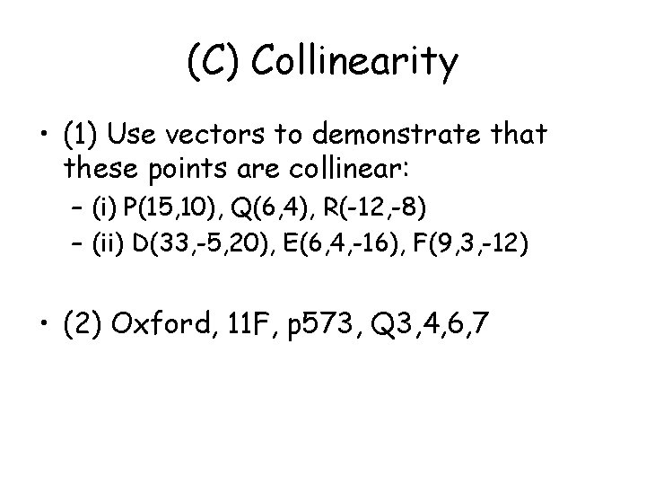 (C) Collinearity • (1) Use vectors to demonstrate that these points are collinear: –