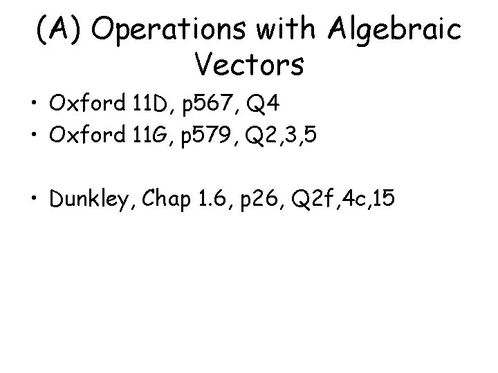(A) Operations with Algebraic Vectors • Oxford 11 D, p 567, Q 4 •