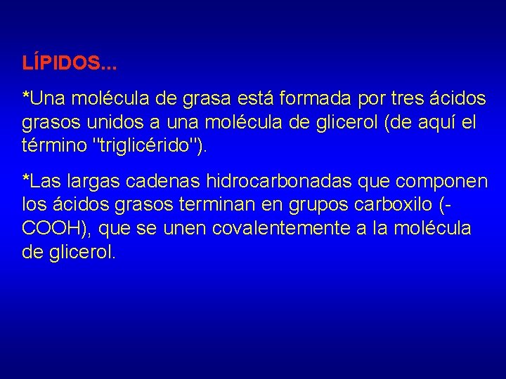 LÍPIDOS. . . *Una molécula de grasa está formada por tres ácidos grasos unidos