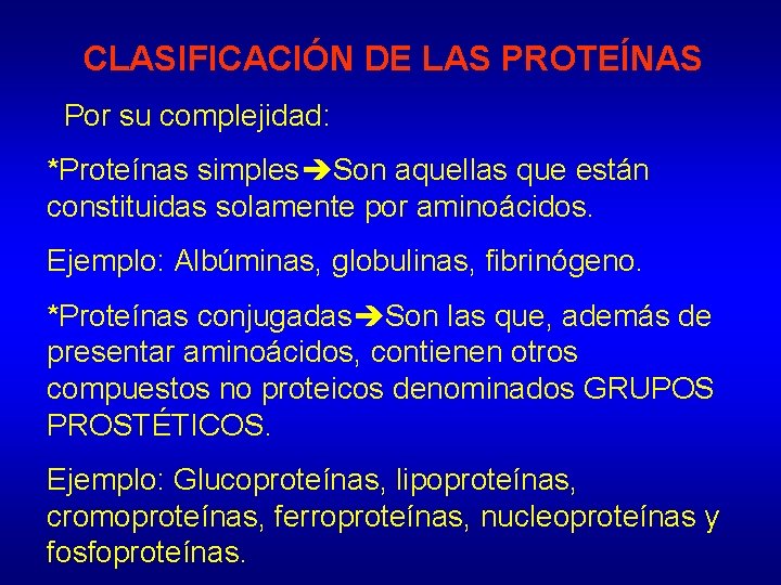 CLASIFICACIÓN DE LAS PROTEÍNAS Por su complejidad: *Proteínas simples Son aquellas que están constituidas