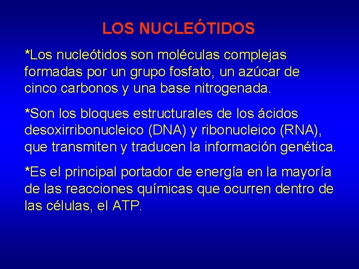LOS NUCLEÓTIDOS *Los nucleótidos son moléculas complejas formadas por un grupo fosfato, un azúcar