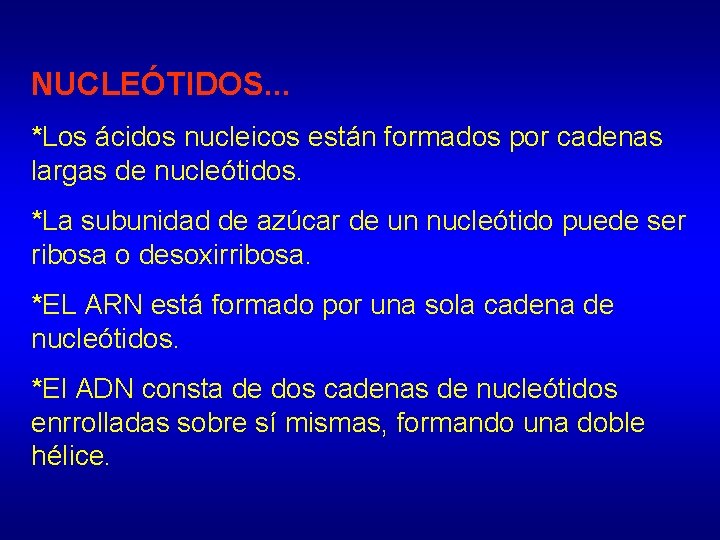NUCLEÓTIDOS. . . *Los ácidos nucleicos están formados por cadenas largas de nucleótidos. *La