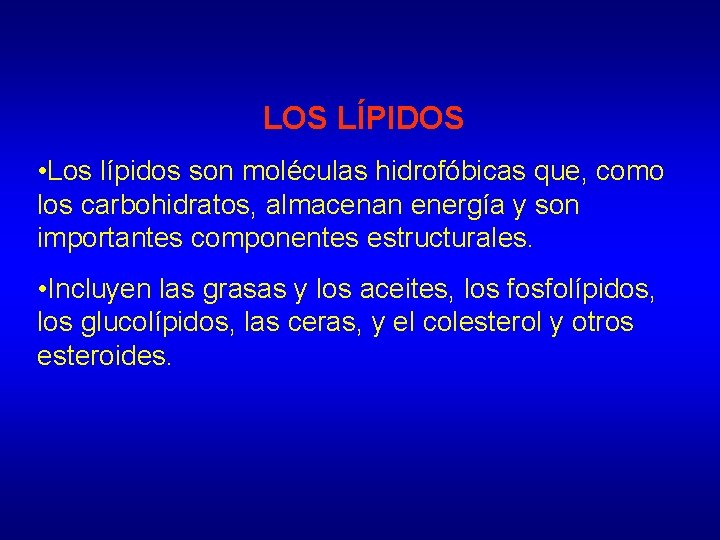 LOS LÍPIDOS • Los lípidos son moléculas hidrofóbicas que, como los carbohidratos, almacenan energía