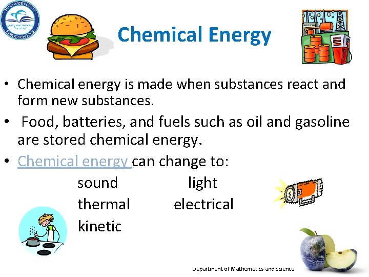  Chemical Energy • Chemical energy is made when substances react and form new