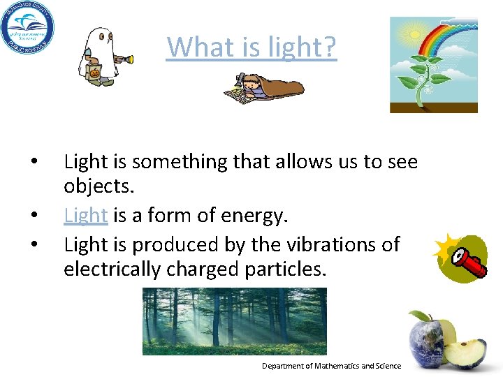 What is light? • • • Light is something that allows us to see