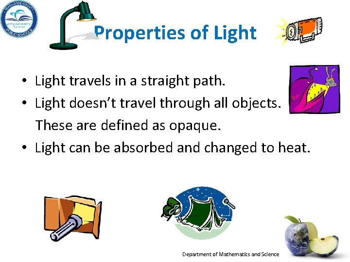 Properties of Light • Light travels in a straight path. • Light doesn’t travel