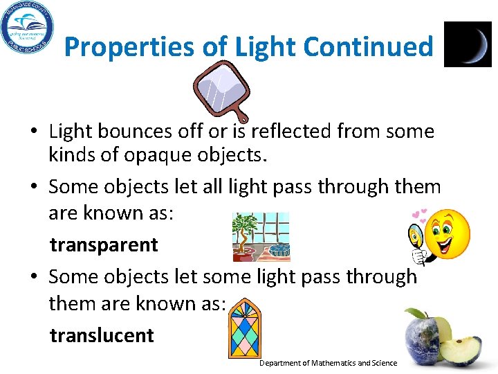 Properties of Light Continued • Light bounces off or is reflected from some kinds Properties of Light Continued • Light bounces off or is reflected from some kinds