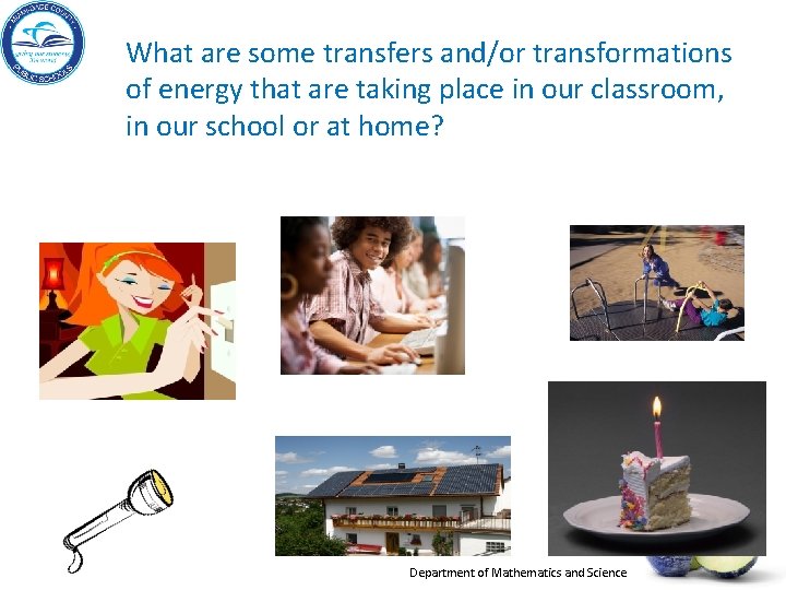 What are some transfers and/or transformations of energy that are taking place in our What are some transfers and/or transformations of energy that are taking place in our
