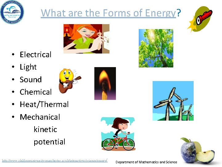 What are the Forms of Energy? • • • Electrical Light Sound Chemical Heat/Thermal What are the Forms of Energy? • • • Electrical Light Sound Chemical Heat/Thermal