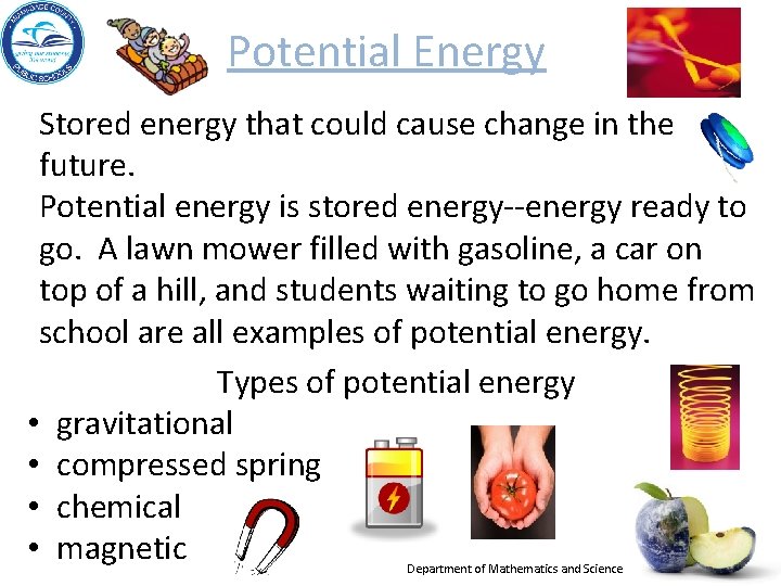 Potential Energy Stored energy that could cause change in the future. Potential energy is