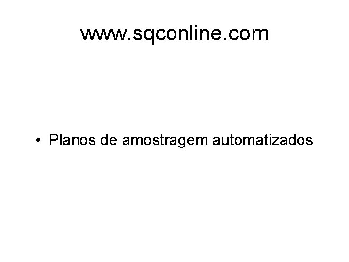 www. sqconline. com • Planos de amostragem automatizados 
