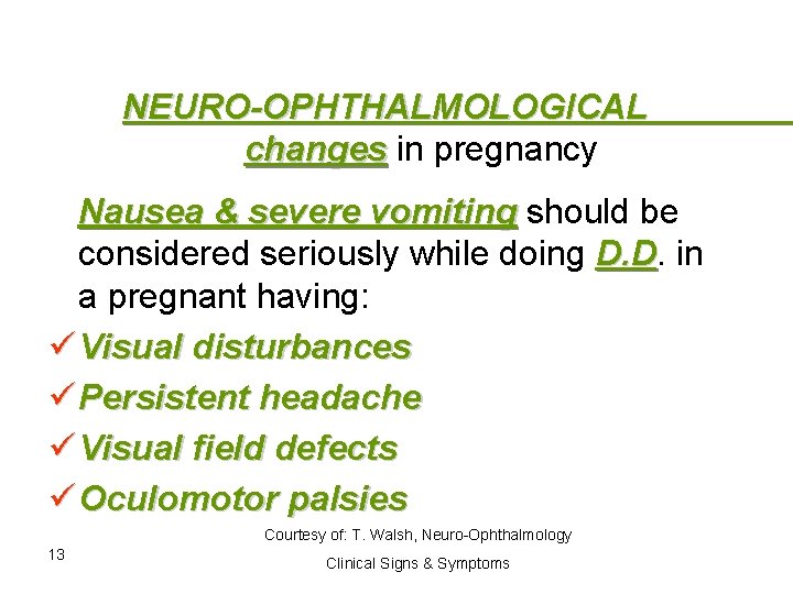 NEURO-OPHTHALMOLOGICAL changes in pregnancy Nausea & severe vomiting should be considered seriously while doing