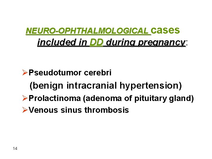 NEURO-OPHTHALMOLOGICAL cases included in DD during pregnancy: pregnancy ØPseudotumor cerebri (benign intracranial hypertension) ØProlactinoma