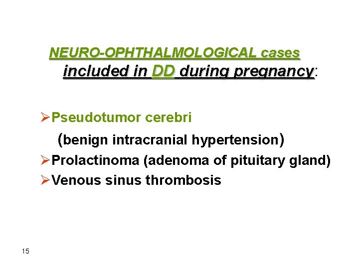 NEURO-OPHTHALMOLOGICAL cases included in DD during pregnancy: pregnancy ØPseudotumor cerebri (benign intracranial hypertension) ØProlactinoma