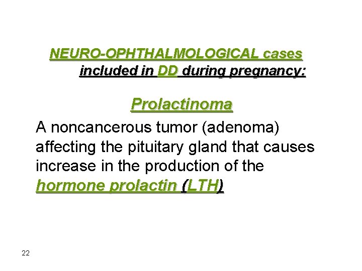 NEURO-OPHTHALMOLOGICAL cases included in DD during pregnancy: Prolactinoma A noncancerous tumor (adenoma) affecting the