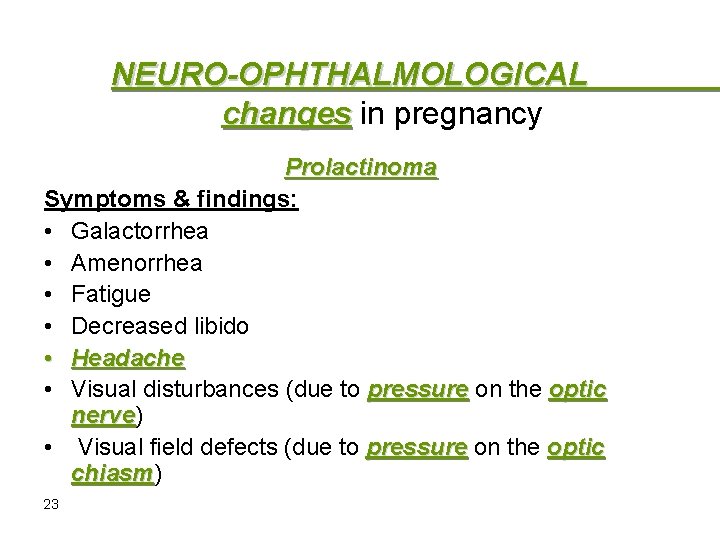 NEURO-OPHTHALMOLOGICAL changes in pregnancy Prolactinoma Symptoms & findings: • Galactorrhea • Amenorrhea • Fatigue