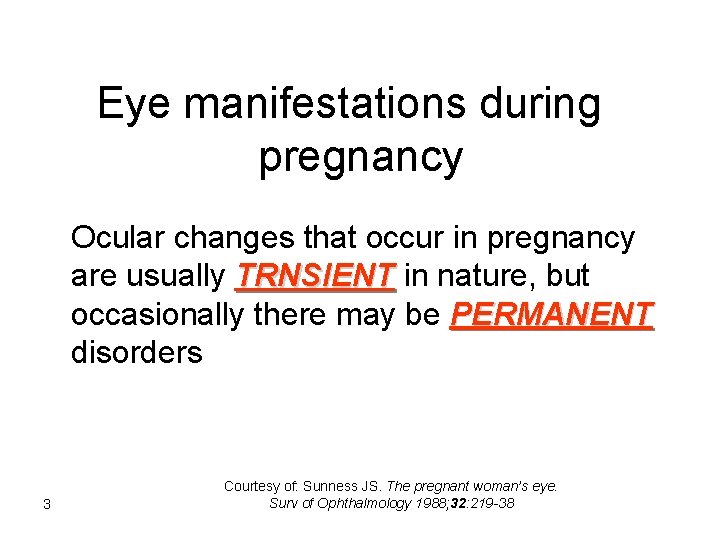 Eye manifestations during pregnancy Ocular changes that occur in pregnancy are usually TRNSIENT in
