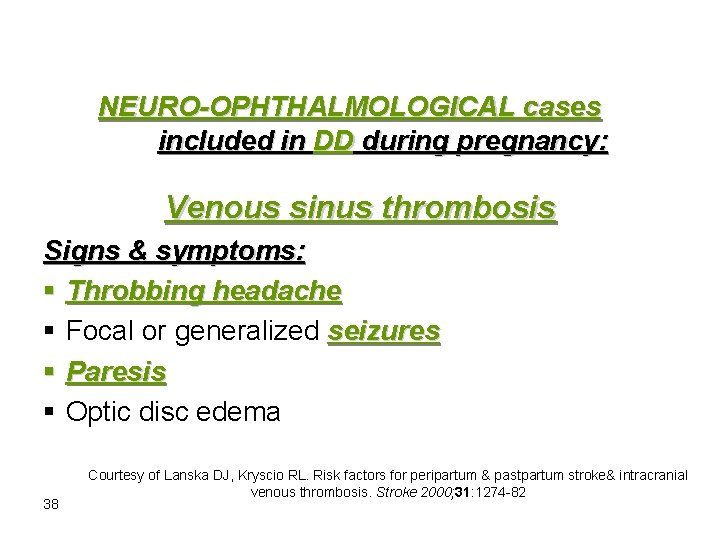 NEURO-OPHTHALMOLOGICAL cases included in DD during pregnancy: Venous sinus thrombosis Signs & symptoms: §