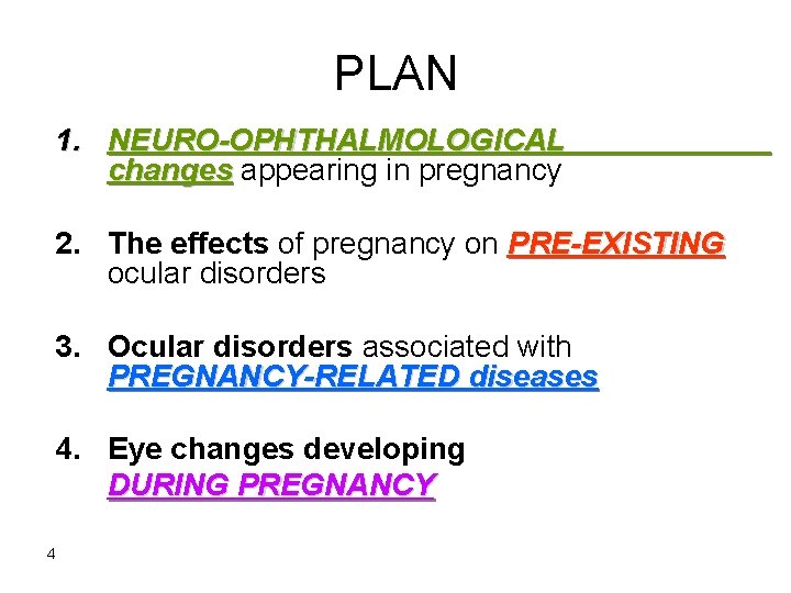 PLAN 1. NEURO-OPHTHALMOLOGICAL changes appearing in pregnancy 2. The effects of pregnancy on PRE-EXISTING