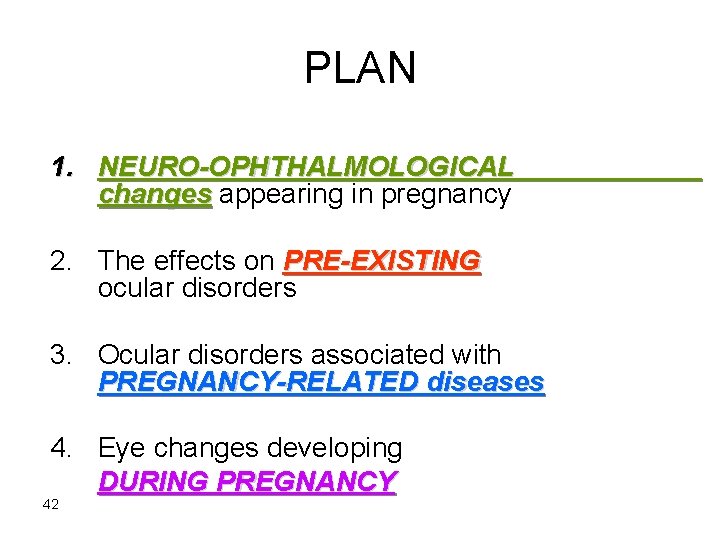 PLAN 1. NEURO-OPHTHALMOLOGICAL changes appearing in pregnancy 2. The effects on PRE-EXISTING ocular disorders