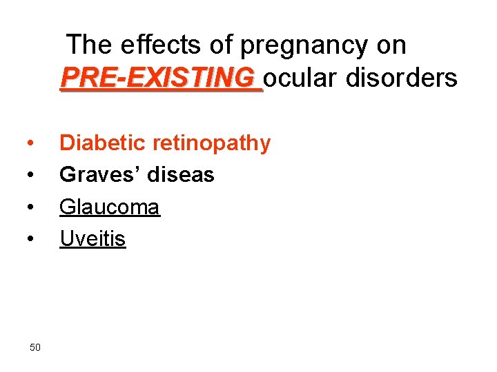 The effects of pregnancy on PRE-EXISTING ocular disorders • • 50 Diabetic retinopathy Graves’