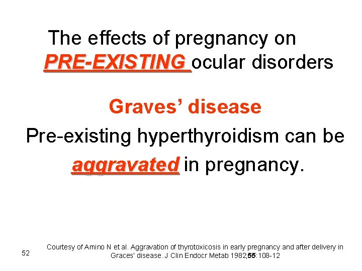 The effects of pregnancy on PRE-EXISTING ocular disorders Graves’ disease Pre-existing hyperthyroidism can be