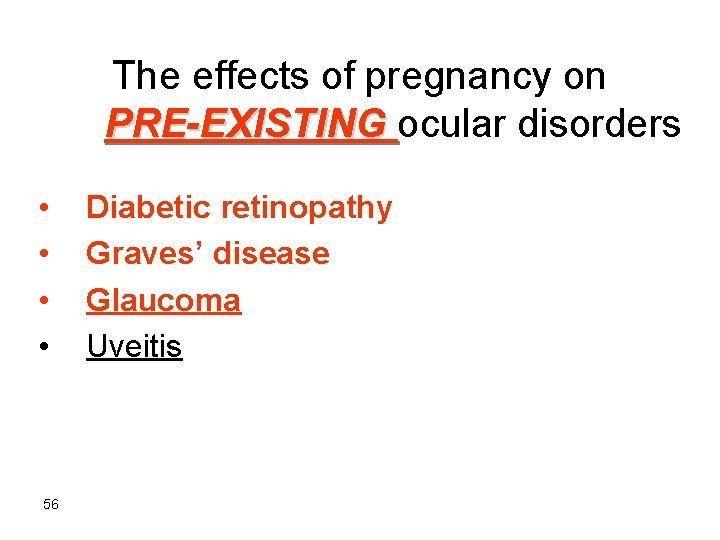 The effects of pregnancy on PRE-EXISTING ocular disorders • • 56 Diabetic retinopathy Graves’
