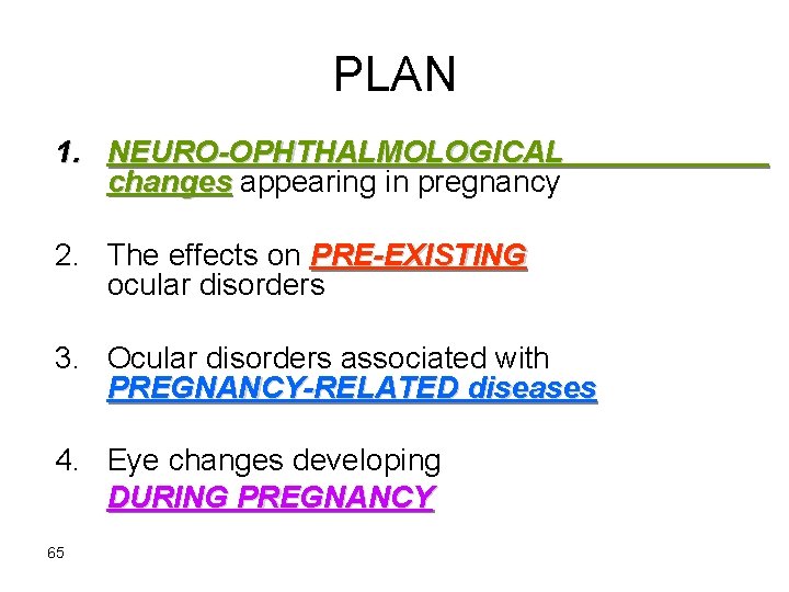 PLAN 1. NEURO-OPHTHALMOLOGICAL changes appearing in pregnancy 2. The effects on PRE-EXISTING ocular disorders
