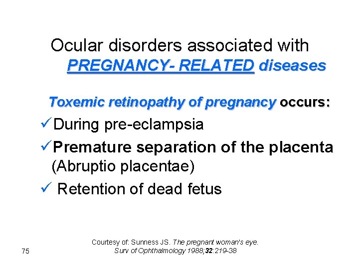 Ocular disorders associated with PREGNANCY- RELATED diseases Toxemic retinopathy of pregnancy occurs: üDuring pre-eclampsia