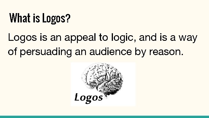 What is Logos? Logos is an appeal to logic, and is a way of