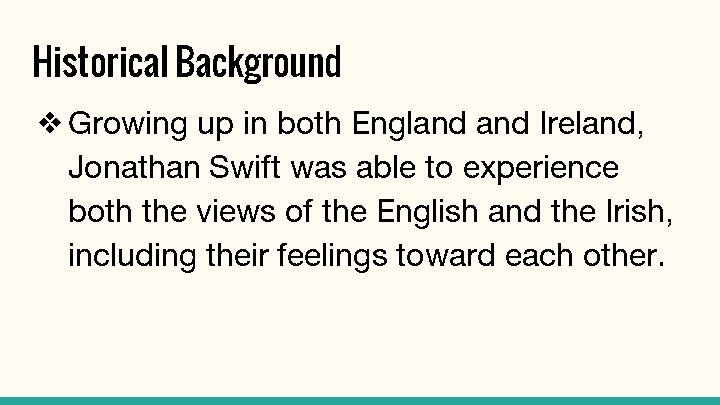 Historical Background ❖ Growing up in both England Ireland, Jonathan Swift was able to Historical Background ❖ Growing up in both England Ireland, Jonathan Swift was able to
