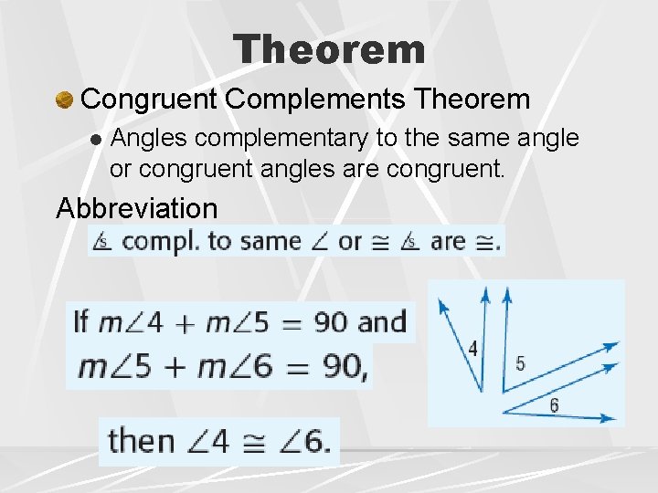 Theorem Congruent Complements Theorem l Angles complementary to the same angle or congruent angles
