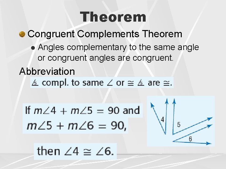Theorem Congruent Complements Theorem l Angles complementary to the same angle or congruent angles Theorem Congruent Complements Theorem l Angles complementary to the same angle or congruent angles