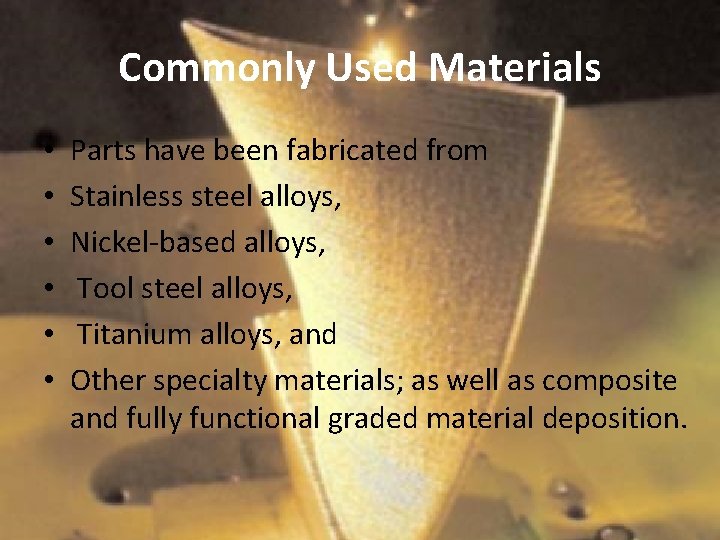 Commonly Used Materials • • • Parts have been fabricated from Stainless steel alloys,