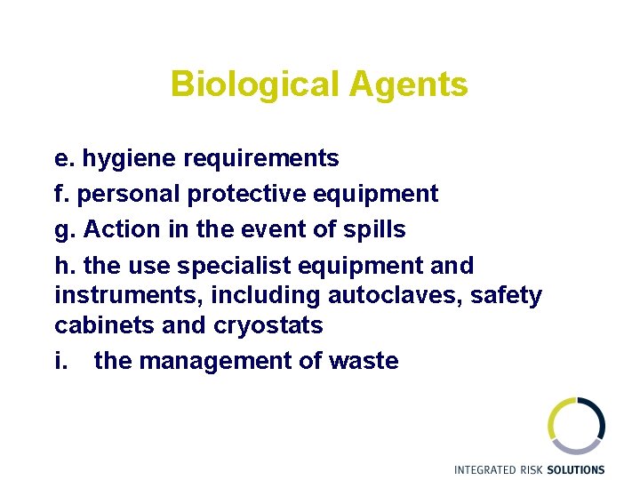 Biological Agents e. hygiene requirements f. personal protective equipment g. Action in the event