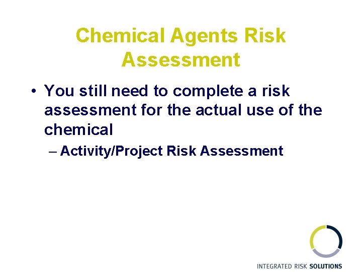 Chemical Agents Risk Assessment • You still need to complete a risk assessment for