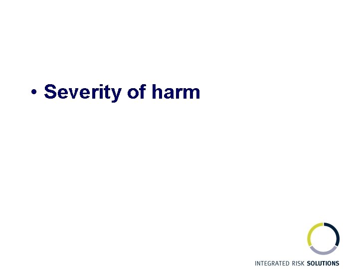  • Severity of harm 