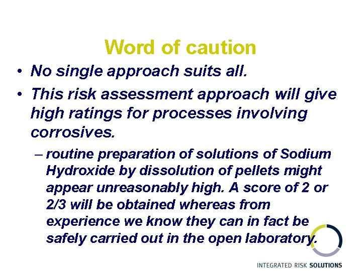 Word of caution • No single approach suits all. • This risk assessment approach