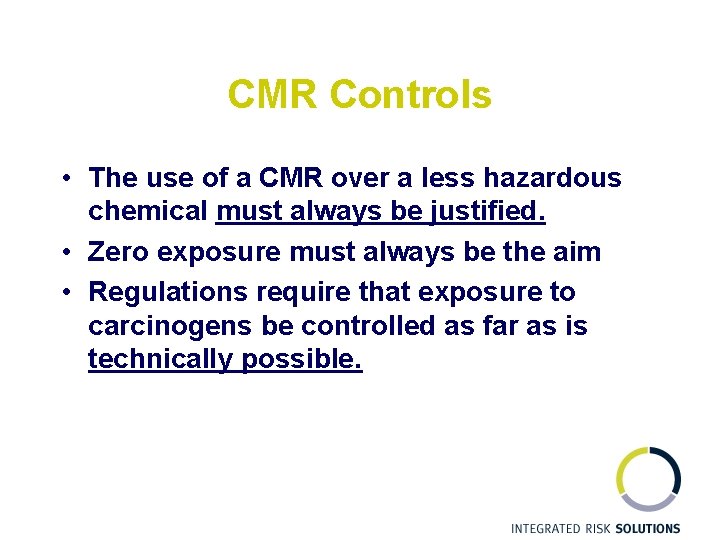 CMR Controls • The use of a CMR over a less hazardous chemical must