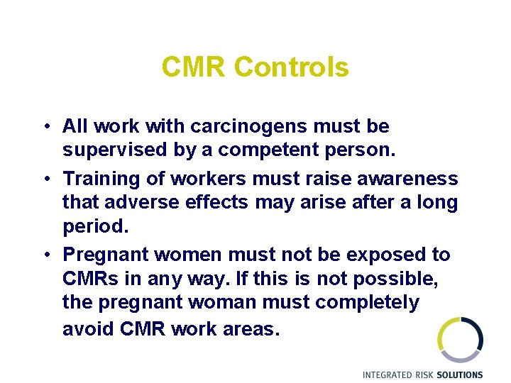 CMR Controls • All work with carcinogens must be supervised by a competent person.
