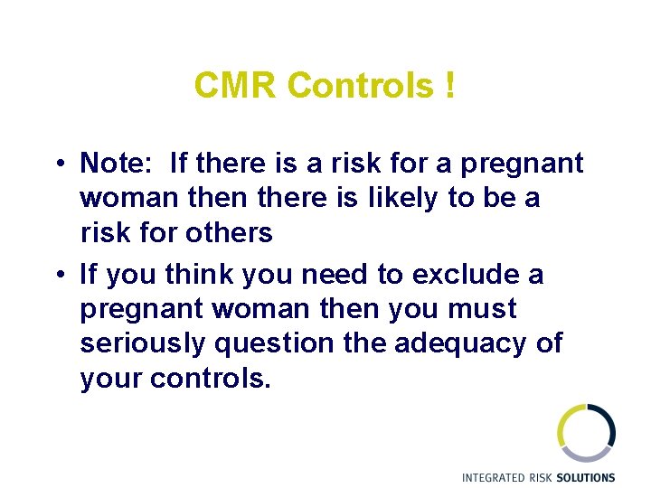 CMR Controls ! • Note: If there is a risk for a pregnant woman