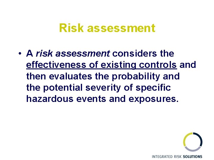 Risk assessment • A risk assessment considers the effectiveness of existing controls and then