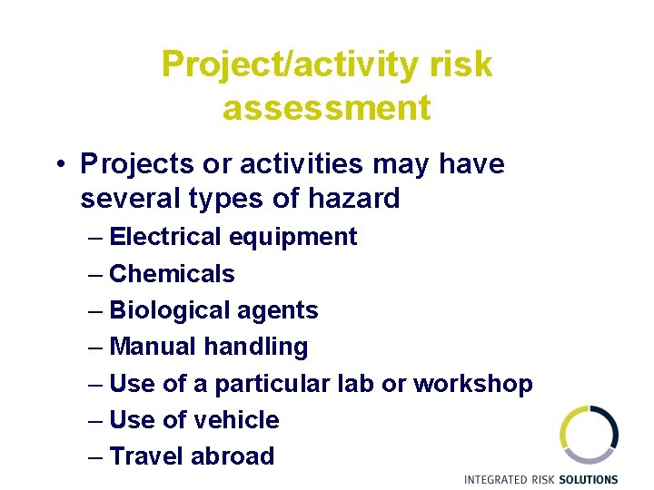 Project/activity risk assessment • Projects or activities may have several types of hazard –