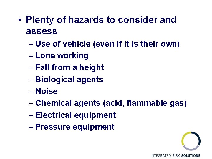  • Plenty of hazards to consider and assess – Use of vehicle (even