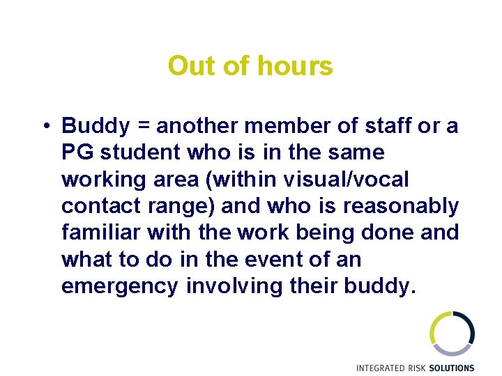 Out of hours • Buddy = another member of staff or a PG student