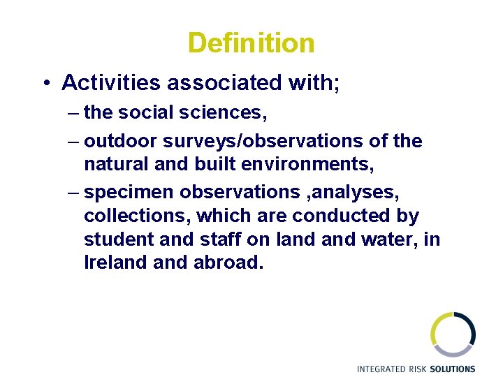 Definition • Activities associated with; – the social sciences, – outdoor surveys/observations of the