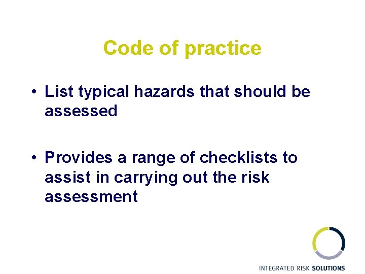 Code of practice • List typical hazards that should be assessed • Provides a