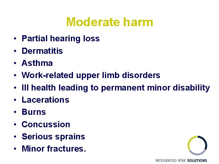 Moderate harm • • • Partial hearing loss Dermatitis Asthma Work-related upper limb disorders